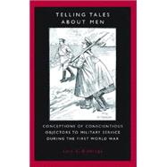 Telling Tales about Men Conceptions of Conscientious Objectors to Military Service during the First World War