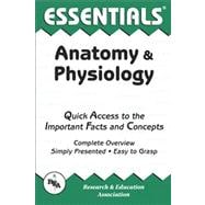 Anatomy & Physiology: Quick Access to the Important Facts and Concepts