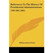 References to the History of Presidential Administrations : 1789-1885 (1885)