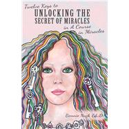 Twelve Keys to Unlocking the Secret of Miracles in a Course in Miracles