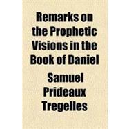 Remarks on the Prophetic Visions in the Book of Daniel