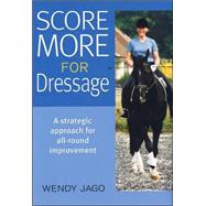 Score More for Dressage A Strategic Approach for All-Around Improvement