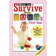 How to Survive Your Baby's First Year By Hundreds of Happy Moms and Dads Who Did