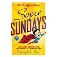 The New York Times Super Sundays 150 Big Sunday Crossword Puzzles from the Pages of The New York Times