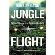 Jungle Flight : Spiritual Adventures at the Ends of the Earth