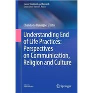 Understanding End of Life Practices: Perspectives on Communication, Religion and Culture