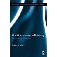 How History Matters to Philosophy: Reconsidering PhilosophyÆs Past After Positivism