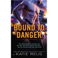 Bound to Danger A Deadly Ops Novel