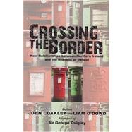 Crossing the Border New Relationships between Northern Ireland and the Republic of Ireland