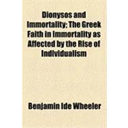 Dionysos and Immortality: The Greek Faith in Immortality As Affected by the Rise of Individualism