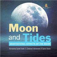 Moon and Tides : Gravitational Effects of the Moon | Astronomy Guide Grade 3 | Children's Astronomy & Space Books