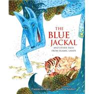 The Blue Jackal And Other Tales from Islamic Lands