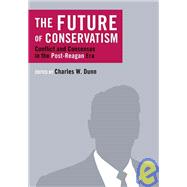 The Future of Conservatism: Conflict and Consensus in the Post-Reagan Era