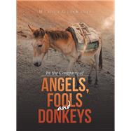 In the Company of Angels, Fools and Donkeys