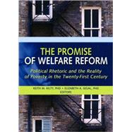 The Promise of Welfare Reform: Political Rhetoric and the Reality of Poverty in the Twenty-First Century