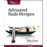 Advanced Rails Recipes : 84 New Ways to Build Stunning Rails Apps,9780978739225