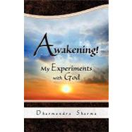 Awakening!: My Experiments With God