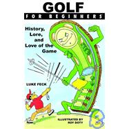 Golf For Beginners: History, Lore and Love of the Game