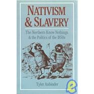 Nativism and Slavery The Northern Know Nothings and the Politics of the 1850s