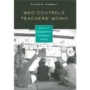 Who Controls Teacher's Work? : Power and Accountability in America's Schools