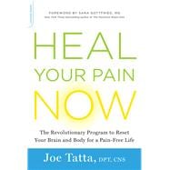 Heal Your Pain Now The Revolutionary Program to Reset Your Brain and Body for a Pain-Free Life