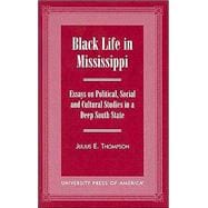 Black Life in Mississippi Essays on Political, Social and Cultural Studies in a Deep South State
