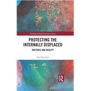 Protecting the Internally Displaced: Rhetoric and Reality
