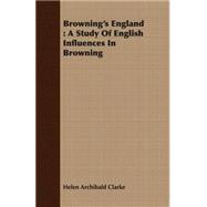 Browning's England : A Study of English Influences in Browning