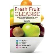 Fresh Fruit Cleanse Detox, Lose Weight and Restore Your Health with Nature's Most Delicious Foods