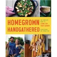 Homegrown Handgathered The Complete Guide to Living Off Your Garden
