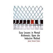 Easy Lessons in Mental Arithmetic : Upon the Inductive Method