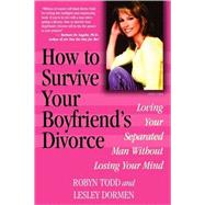 How to Survive Your Boyfriend's Divorce Loving Your Separated Man without Losing Your Mind