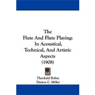 Flute and Flute Playing : In Acoustical, Technical, and Artistic Aspects (1908)
