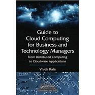 Guide to Cloud Computing for Business and Technology Managers: From Distributed Computing to Cloudware Applications