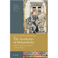 The Aesthetics of Melancholia Medical and Spiritual Diseases in Medieval Iberia