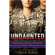 Undaunted : The Real Story of America's Servicewomen in Today's Military