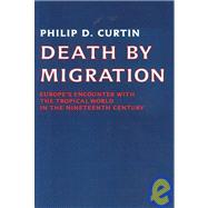 Death by Migration: Europe's Encounter with the Tropical World in the Nineteenth Century