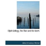 Elijah Kellogg, the Man and His Work