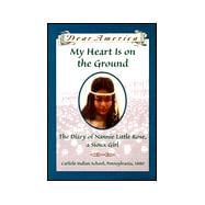 Dear America My Heart Is On The Ground: The Diary Of Nannie Little Rose