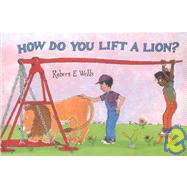How Do You Lift a Lion?