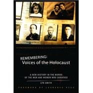 Remembering: Voices of the Holocaust A New History in the Words of the Men and Women Who Survived