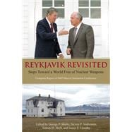 Reykjavik Revisited Steps Toward a World Free of Nuclear Weapons: Complete Report of  2007 Hoover Institution Conference