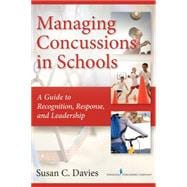 Managing Concussions in Schools: A Guide to Recognition, Response, and Leadership