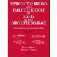 Reproductive Biology and Early Life History of Fishes in the Ohio River Drainage: Elassomatidae and Centrarchidae, Volume 6