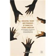 Education, Theory and Pedagogies of Change in a Global Landscape Interdisciplinary Perspectives on the Role of Theory in Doctoral Research