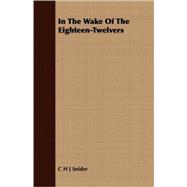 In the Wake of the Eighteen-twelvers