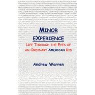 Minor Experience : Life Through the Eyes of an Ordinary American Kid