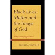 Black Lives Matter and the Image of God A Theo-Anthropological Study