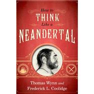 How To Think Like a Neandertal