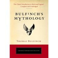 Bulfinch's Mythology The Classic Introduction to Myth and Legend?Complete and Unabridged